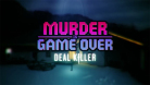 Murder is Game Over: Deal Killer